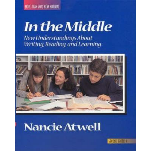 In the Middle: New Understandings Writing, Reading and Learning, 2nd Edition