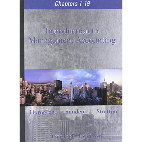Introduction to Management Accounting, 12th Edition