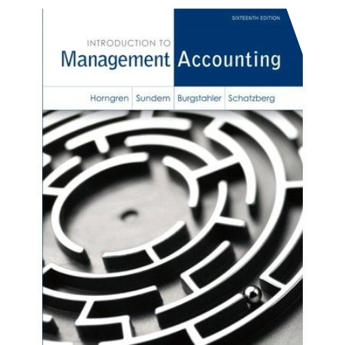 Introduction to Management Accounting, 16th Edition