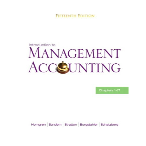 Introduction to Management Accounting, 15th Edition