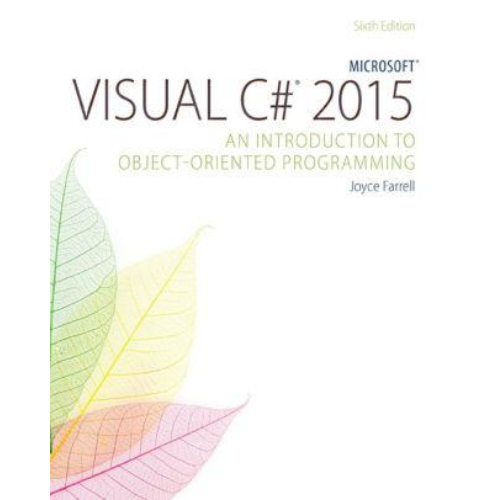 Microsoft Visual C# 2015: An Introduction to Object-Oriented Programming, 6th Edition