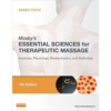 Mosby's Essential Sciences for Therapeutic Massage : Anatomy, Physiology, Biomechanics, and Pathology