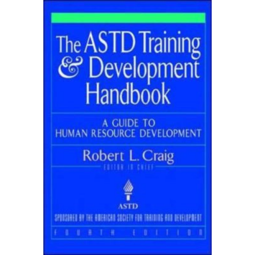 The ASTD Training and Development Handbook: A Guide to Human Resource Development