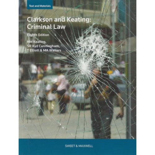 Clarkson and Keating Criminal Law: Text and Materials, 8th Edition