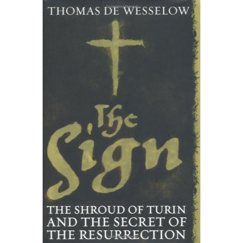 The Sign: The Shroud of Turin and the Secret of the Resurrection