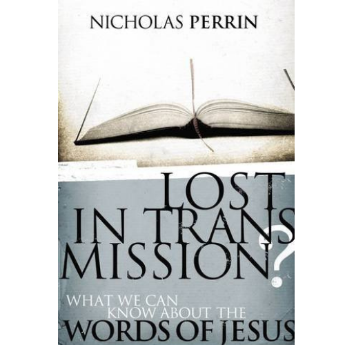 Lost In Transmission? What We Can Know About the Words of Jesus
