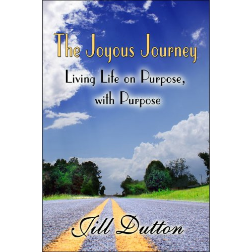The Joyous Journey: Living Life on Purpose, with Purpose