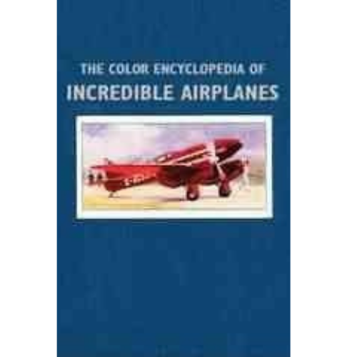The Color Encyclopedia of Incredible Airplanes
