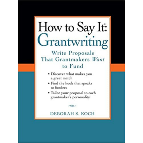 How to Say It: Grantwriting: Write Proposals That Grantmakers Want to Fund