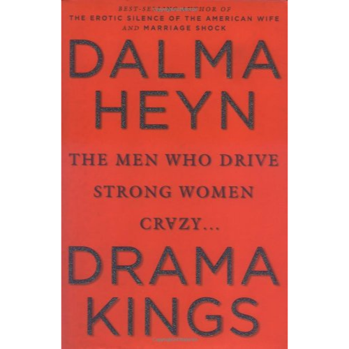 Drama Kings: The Men Who Drive Strong Women Crazy