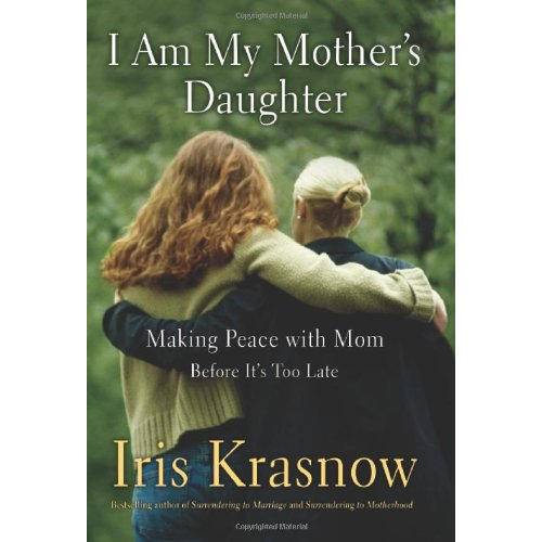 I Am My Mother's Daughter: Making Peace With Mom--Before It's Too Late