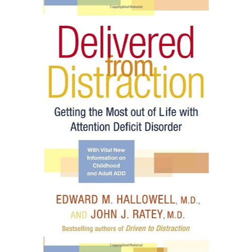 Delivered from Distraction: Getting the Most Out of Life with Attention Deficit Disorder