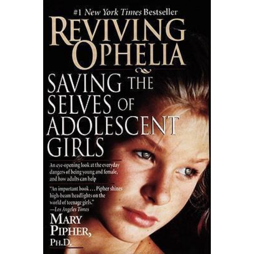 Reviving Ophelia: Saving the Selves of Adolescent Girls