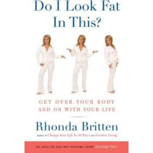 Do I Look Fat in This? Get Over Your Body and on with Your Life