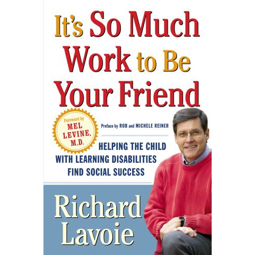 It's So Much Work to Be Your Friend: Helping the Child with Learning Disabilities Find Social Success
