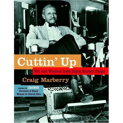 Cuttin' Up: Wit and Wisdom From Black Barber Shops