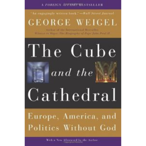 The Cube and the Cathedral: Europe, America, and Politics Without God