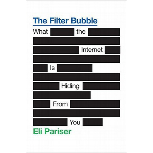 The Filter Bubble: What The Internet Is Hiding From You