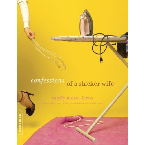Confessions of a Slacker Wife