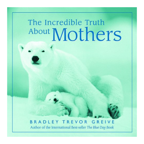 The Incredible Truth about Mothers