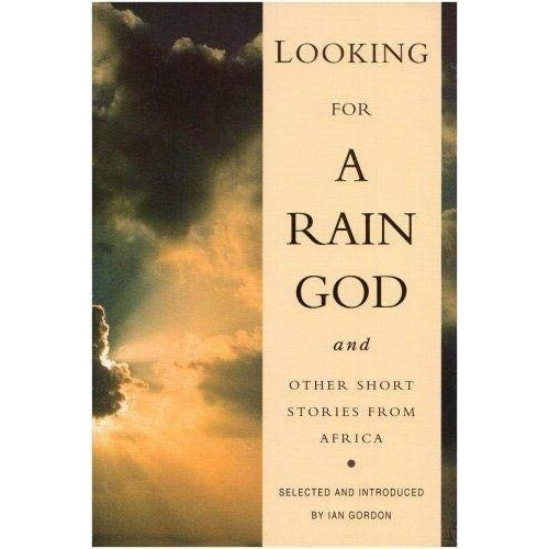 Looking for a Rain God and Other Short Stories from Africa