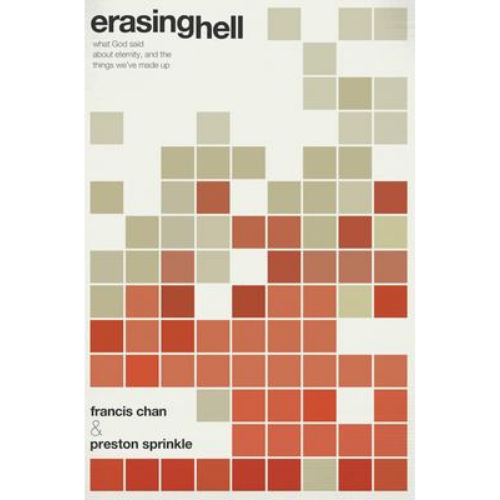 Erasing Hell: What God said about Eternity, and the Things We've Made Up