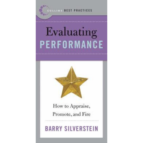 Evaluating Performance: How to Appraise, Promote, and Fire