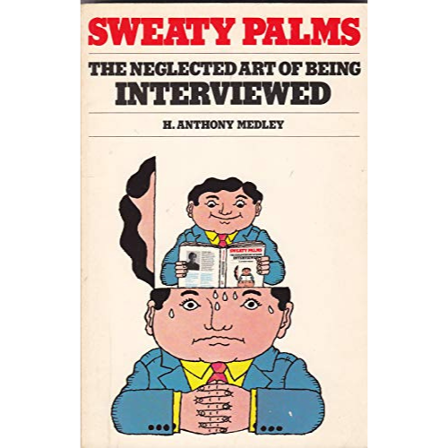 Sweaty Palms: The Neglected Art Of Being Interviewed