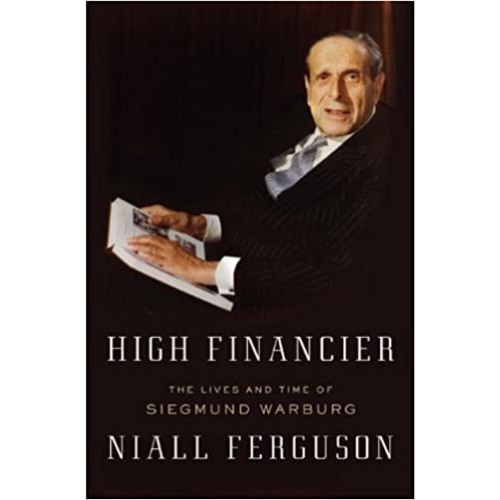 High Financier: The Lives and Times of Siemund Warburg