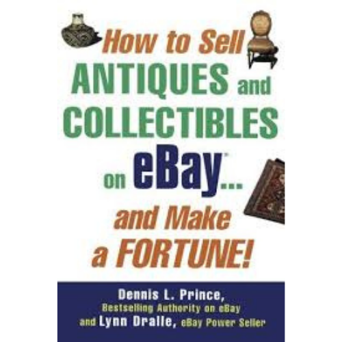 HOW TO SELL ANTIQUES AND COLLECTIBLES ON EBAY...and Make a Fortune