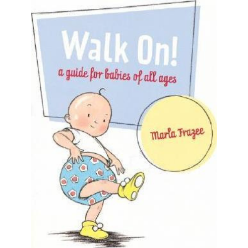 Walk On! A Guide for Babies of All Ages