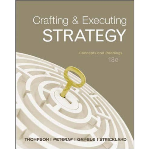 Crafting & Executing Strategy, 18th Edition