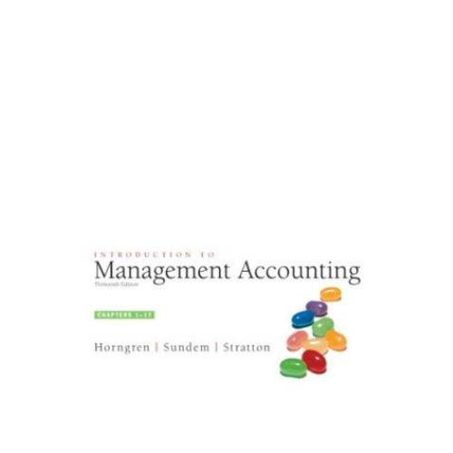 Introduction to Management Accounting, 13th Edition