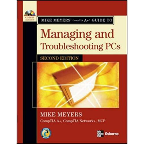 Mike Meyers' A+ Guide to Managing and Troubleshooting PCs, 2nd Edition