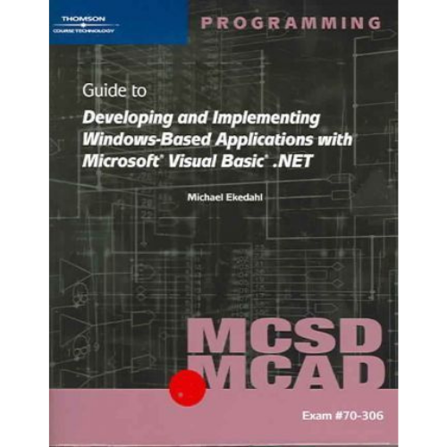 MCSD/MCAD Guide to Developing and Implementing Windows-Based Applications with Microsoft Visual Basic.NET
