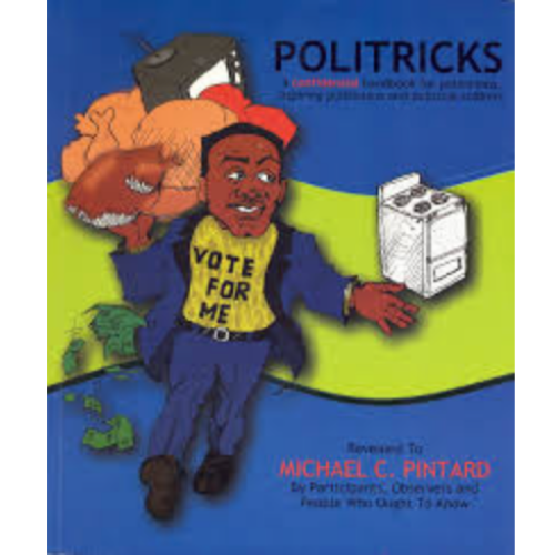 Politricks: A Confidential Handbook for Politicians, Aspiring Politicians and Political Soldiers