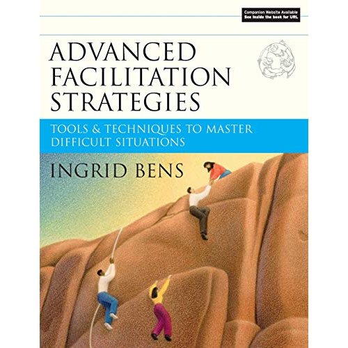Advanced Facilitation Strategies : Tools and Techniques to Master Difficult Situations