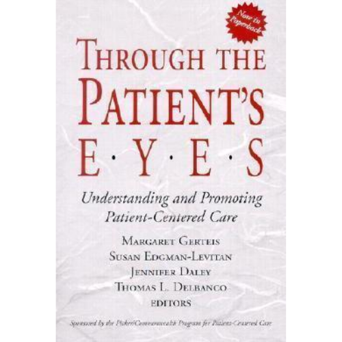Through the Patient's Eyes: Understanding and Promoting Patient-Centered Care