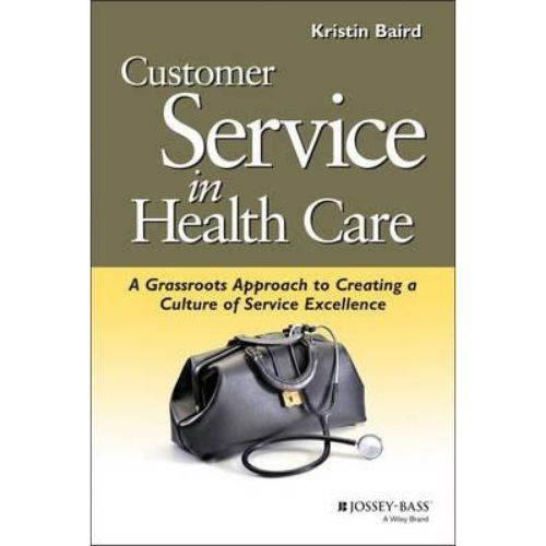 Customer Service in Health Care: A Grassroots Approach to Creating a Culture of Service Excellence