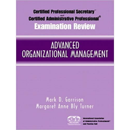 Certified Administrative Professional (CAP) Examination Review for Advanced Organizational Management