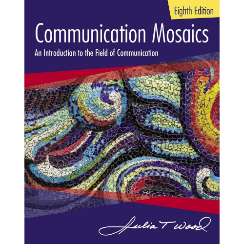 Communication Mosaics : An Introduction to the Field of Communication, 8th Edition