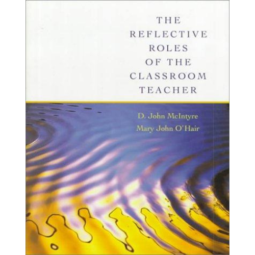 The Reflective Roles of the Classroom Teacher, 1st Edition