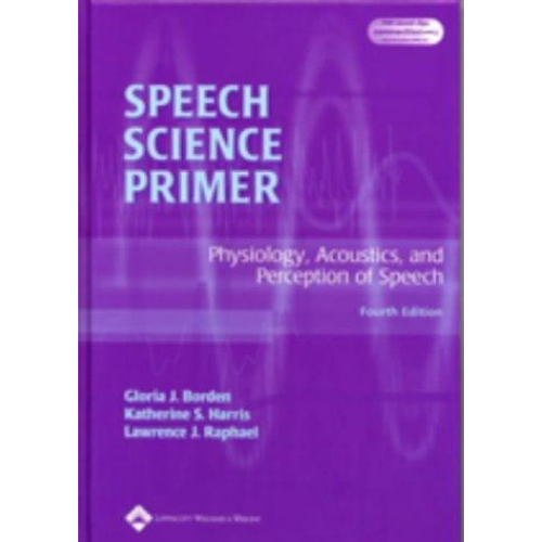 Speech Science Primer: Physiology, Acoustics, and Perception of Speech, 4th Edition