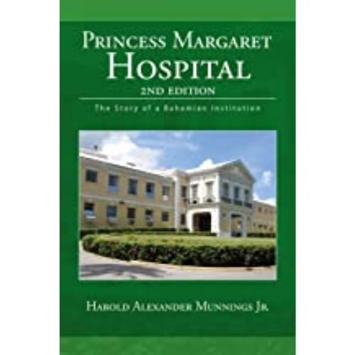 Princess Margaret Hospital :The Story of a Bahamian Institution 2nd Edition