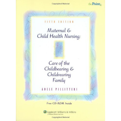 Maternal and Child Health Nursing: Care of the Childbearing and Childbearing Family