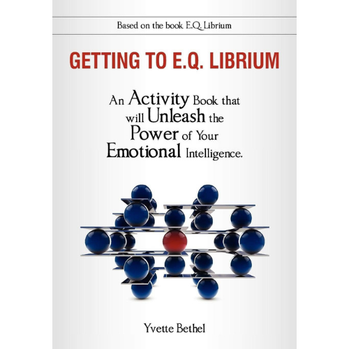 Getting to E.Q. Librium an Activity Book that will Unleash the Power of Your Emotional