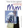 How to Be a Great Working Mum