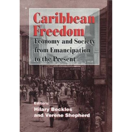 Caribbean Freedom: Economy and Society from Emancipation to the Present