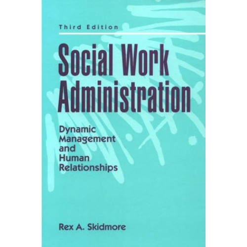 Social Work Administration: Dynamic Management and Human Relationships, 3rd Edition