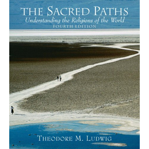 The Sacred Paths: Understanding the Religions of the World, 4th Edition